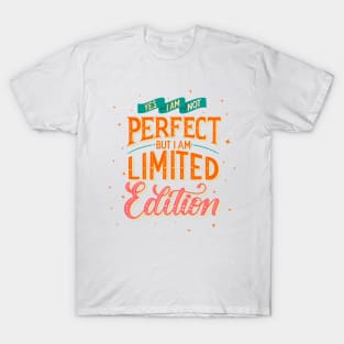 Limited Edition: Yes, I am not perfect, but I am limited edition T-Shirt